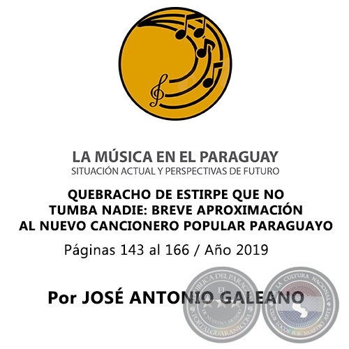 QUEBRACHO DE ESTIRPE QUE NO TUMBA NADIE: BREVE  APROXIMACIÓN AL NUEVO CANCIONERO POPULAR PARAGUAYO - Por JOSÉ ANTONIO GALEANO - Año 2019